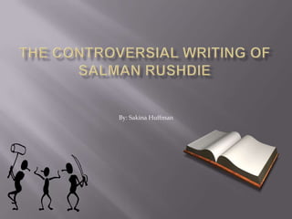 The Controversial Writing of Salman Rushdie By: Sakina Huffman 