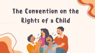 The Convention on the
Rights of a Child
 