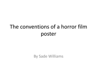 The conventions of a horror film
poster

By Sade Williams

 
