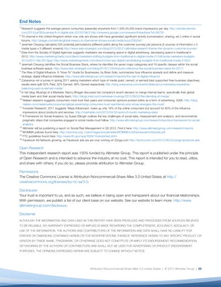 End Notes
1
  Research suggests the average person consumes (passively) anywhere from 1,500-20,000 brand impressions per day. http://articles.latimes.
  com/2012/jul/08/business/ﬁ-ct-digital-ads-20120708/2 http://answers.google.com/answers/threadview?id=56750
2
  TV channel in the United Kingdom which now only airs shows with have generated signiﬁcant activity (conversation, sharing, etc.) online in social
  forums. http://adage.com/article/global-news/u-k-channel-air-shows-social-media-buzz/235245/
3
  Jeremiah Owyang calculates 525 potential permutations (different paths along the customer journey) per persona (5 sources of information x 3
  media types x 5 different screens) http://www.web-strategist.com/blog/2012/05/21/altimeter-research-theme-the-dynamic-customer-journey/
4
  Data from the Society of Digital Agencies suggests marketers are increasing spend in digital advertising, decreasing spend in traditional in
  2012. http://www.marketingcharts.com/direct/marketers-shifting-budgets-from-traditional-to-digital-media-21246/soda-marketers-budgets-
  2012v2011-feb-2012jpg/ http://www.marketingcharts.com/direct/cmos-say-digital-cannibalizing-budgets-from-traditional-media-21652/
6
  Jeremiah Owyang identiﬁes the Social Business Stack, where he identiﬁes the seven major categories and 18 speciﬁc classes within the social
  business software space. http://www.web-strategist.com/blog/2010/11/05/industry-reference-the-social-business-stack-for-2011/
7
  The Rise of Digital Inﬂuence: A “How-To” Guide for Businesses, by Brian Solis, summarizes how inﬂuence spreads and deﬁne and measure
  strategic digital inﬂuence initiatives. http://www.altimetergroup.com/research/reports/the-rise-of-digital-inﬂuence
8
  Zuberance ran a survey in spring 2011 asking marketers which type of media (paid, owned, or earned) best supported their business objectives;
  results were split 32% Paid; 32% Earned; 36% Owned respectively http://blog.zuberance.com/events/slidecast-a-marketing-imperative-
  balancing-paid-vs-earned-media/
9
  In her blog, Musings of a Marketer, Nancy Bhagat discusses her company’s recent decision to merge internal teams, speciﬁcally their global
  media team and their social media team. http://blogs.intel.com/marketeer-musings/2012/06/22/the-blending-of-media/
10
   Nielsen research suggests consumers most trust their peers and consumer opinions posted online as a form of advertising, 2009. http://blog.
   nielsen.com/nielsenwire/consumer/global-advertising-consumers-trust-real-friends-and-virtual-strangers-the-most/
11
   Forrester Research, 2011 suggests ‘Mass Inﬂuencers’ make up only 16% of the online consumers but account for 80% of the inﬂuence
   impressions about products and services. http://mashable.com/2010/04/25/word-of-mouth-marketing-stats/
12
   A Framework for Social Analytics, by Susan Etlinger outlines the key challenges of social data, measurement and analytics, and recommends
   pragmatic steps that companies engaged in social media must follow. http://www.altimetergroup.com/research/reports/a-framework-for-social-
   analytics
13
   Altimeter will be publishing a report on Social Risk Management in Q3 2012. Find it here: http://www.altimetergroup.com/research/reports
14
   WOMMA policies found here: http://womma.org/_main/images/socialmedia/WOMMA%20Disclosure%20Guide.pdf
15
   FTC guidelines found here: http://www.ftc.gov/opa/2009/10/endortest.shtm
16
   Facebook Ad Network growing, as Facebook ads are are now running on Zynga.com http://techcrunch.com/2012/06/22/zynga-facebook-ads

Open Research
This independent research report was 100% funded by Altimeter Group. This report is published under the principle
of Open Research and is intended to advance the industry at no cost. This report is intended for you to read, utilize,
and share with others; if you do so, please provide attribution to Altimeter Group.

Permissions
The Creative Commons License is Attribution-Noncommercial-Share Alike 3.0 United States at http://
creativecommons.org/licenses/by-nc-sa/3.0.

Disclosures
Your trust is important to us, and as such, we believe in being open and transparent about our ﬁnancial relationships.
With permission, we publish a list of our client base on our website. See our website to learn more: http://www.
altimetergroup.com/disclosure.

Disclaimer
ALTHOUGH THE INFORMATION AND DATA USED IN THIS REPORT HAVE BEEN PRODUCED AND PROCESSED FROM SOURCES BELIEVED
TO BE RELIABLE, NO WARRANTY EXPRESSED OR IMPLIED IS MADE REGARDING THE COMPLETENESS, ACCURACY, ADEQUACY, OR
USE OF THE INFORMATION. THE AUTHORS AND CONTRIBUTORS OF THE INFORMATION AND DATA SHALL HAVE NO LIABILITY FOR
ERRORS OR OMISSIONS CONTAINED HEREIN OR FOR INTERPRETATIONS THEREOF. REFERENCE HEREIN TO ANY SPECIFIC PRODUCT OR
VENDOR BY TRADE NAME, TRADEMARK, OR OTHERWISE DOES NOT CONSTITUTE OR IMPLY ITS ENDORSEMENT, RECOMMENDATION,
OR FAVORING BY THE AUTHORS OR CONTRIBUTORS AND SHALL NOT BE USED FOR ADVERTISING OR PRODUCT ENDORSEMENT
PURPOSES. THE OPINIONS EXPRESSED HEREIN ARE SUBJECT TO CHANGE WITHOUT NOTICE.




                                                         Attribution-Noncommercial-Share Alike 3.0 United States | © 2012 Altimeter Group | 25
 
