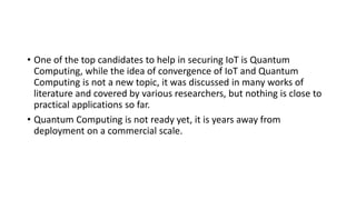 The convergence of IoT and Quantum Computing
