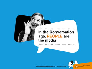 …………………………………….
In the Conversation
age, PEOPLE are
the media
…………………………………….
 