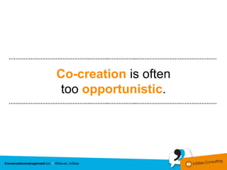 ………………………………………….………..……………..…………………………………………


          Co-creation is often
           too opportunistic.
………………………………………….………..……………..…………………………………………
 