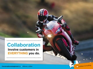 ………………………………………..……..…


Collaboration
Involve customers in
EVERYTHING you do.
………………………………………..……..…
 