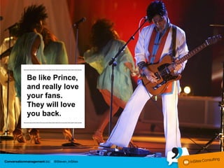 ………………………………….

Be like Prince,
and really love
your fans.
They will love
you back.
………………………………….
 