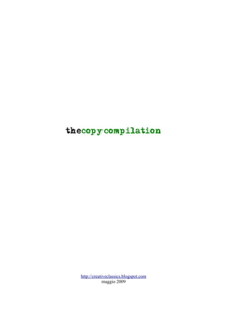 thecopycompilation




  http://creativeclassics.blogspot.com
               maggio 2009
 