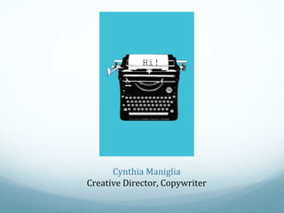 Hi!



Cynthia Maniglia
Creative Director, Copywriter

 