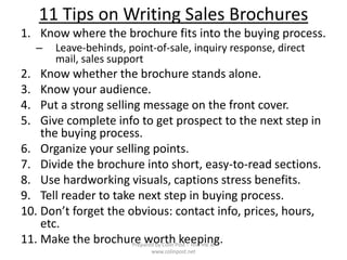 11 Tips on Writing Sales Brochures
1. Know where the brochure fits into the buying process.
– Leave-behinds, point-of-sale...
