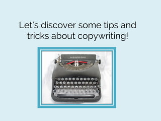 Let’s discover some tips and
tricks about copywriting!

 