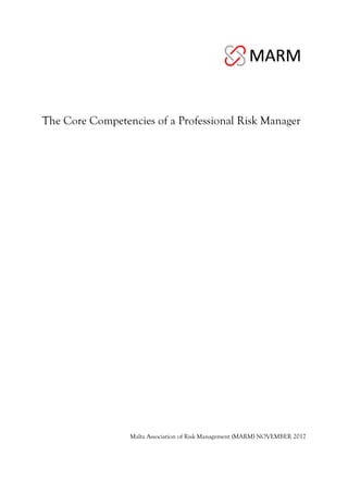 The Core Competencies of a Professional Risk Manager
Malta Association of Risk Management (MARM) NOVEMBER 2017
 