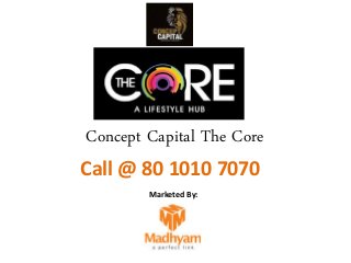 Concept Capital The Core
Marketed By:
Call @ 80 1010 7070
 