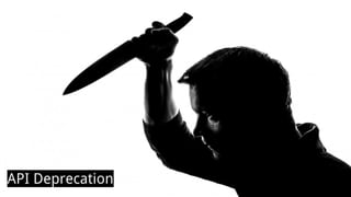 API Deprecation
 