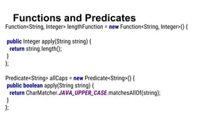 Functions and Predicates
Function<String, Integer> lengthFunction = String::length;
Predicate<String> allCaps = CharMatche...