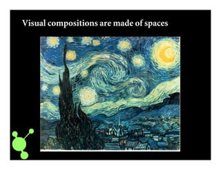 Visual compositions are made of spaces
 