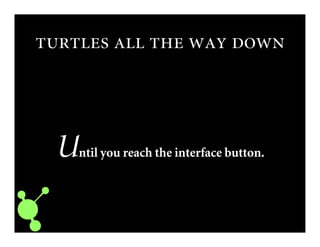     
Until you reach the interface button.
 