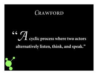 C
“Acyclic process where two actors
alternatively listen, think, and speak.”
 