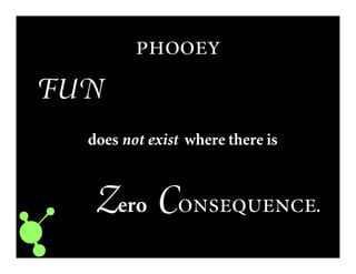
FUN
does not exist where there is
Zero C.
 