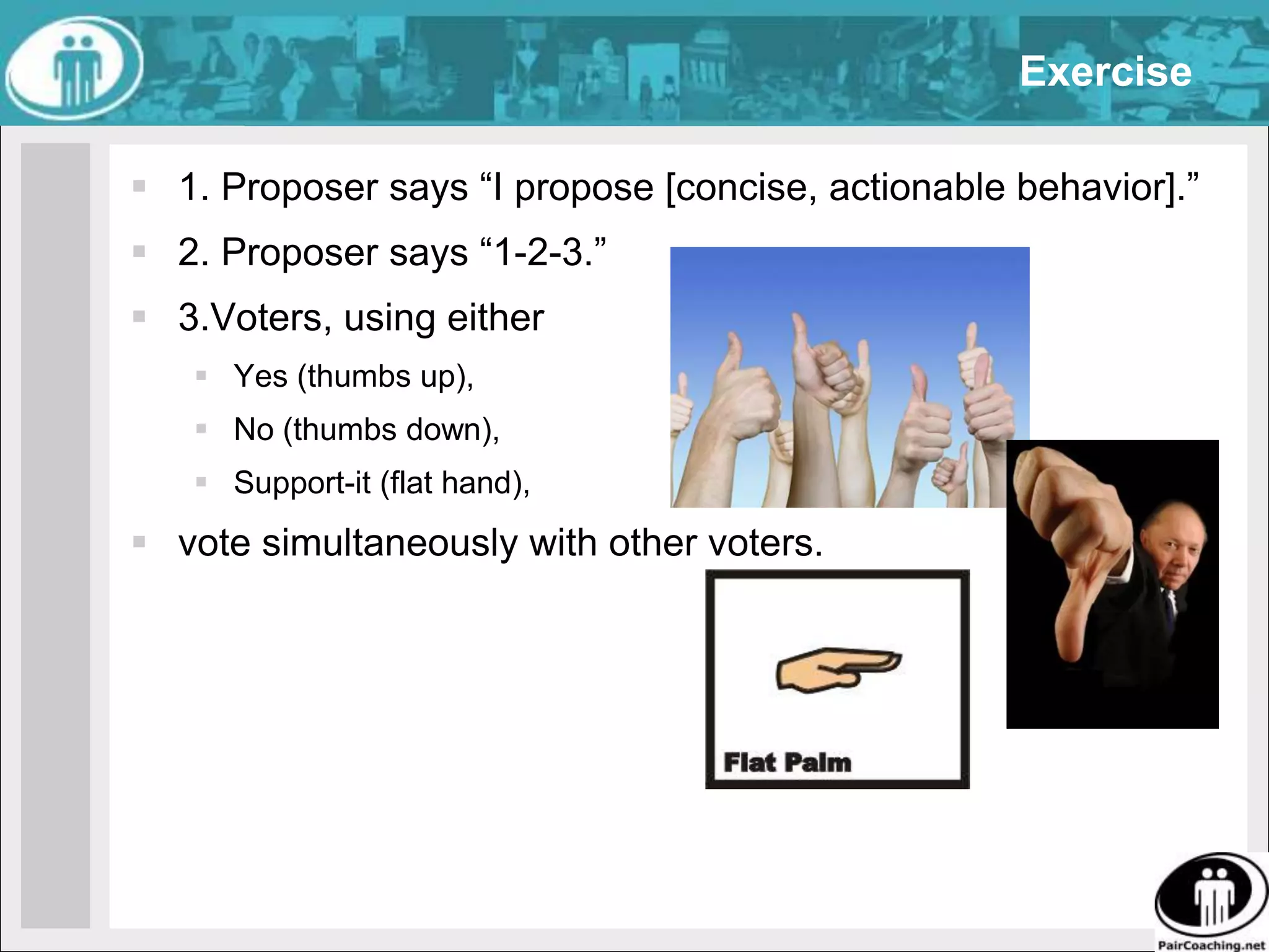 ResolutionSteps1. Proposer asks outlier “What will it take to get you in?”2. Outlier states in a single, short, declarative sentence the precise modification required to be in.3. Proposer offers to adopt the outlier’s changes or withdraws the proposal.Only outliers can talk