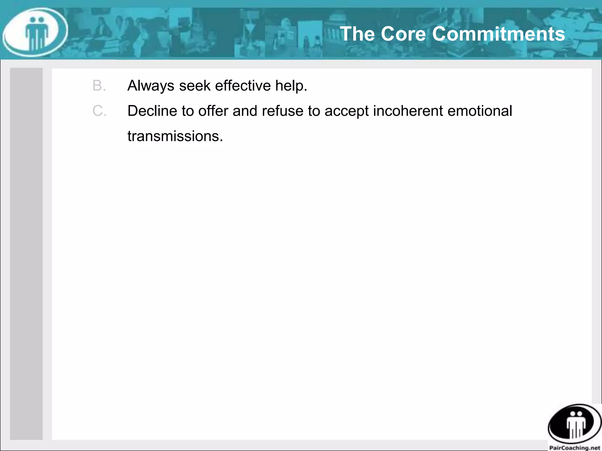 The Core CommitmentsEngage when present.Know and disclose:what I want,what I think,what I feel .
