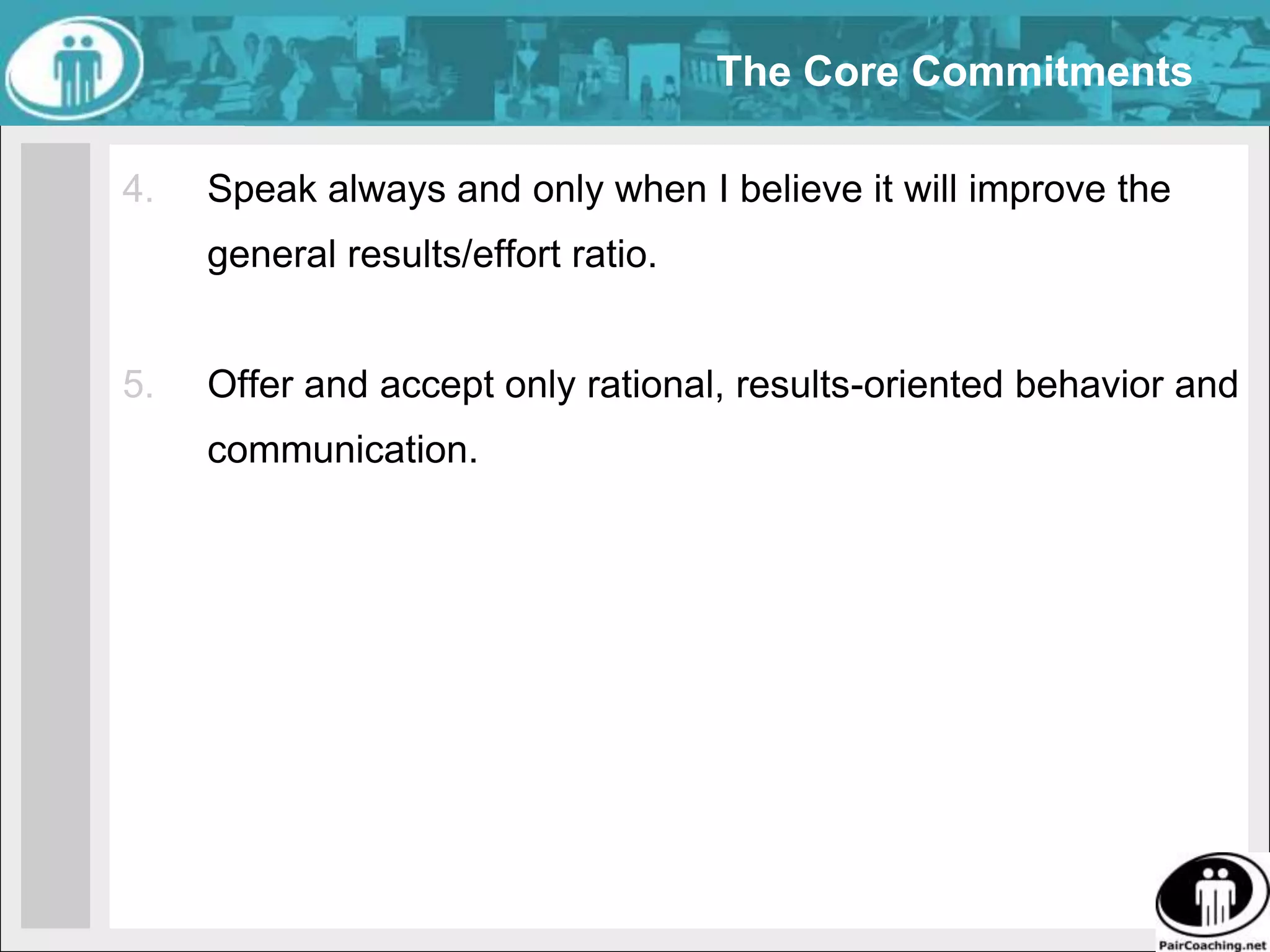 The Core CommitmentsSeek to perceive more than I seek to be perceived.Use teams, especially when undertaking difficult tasks.