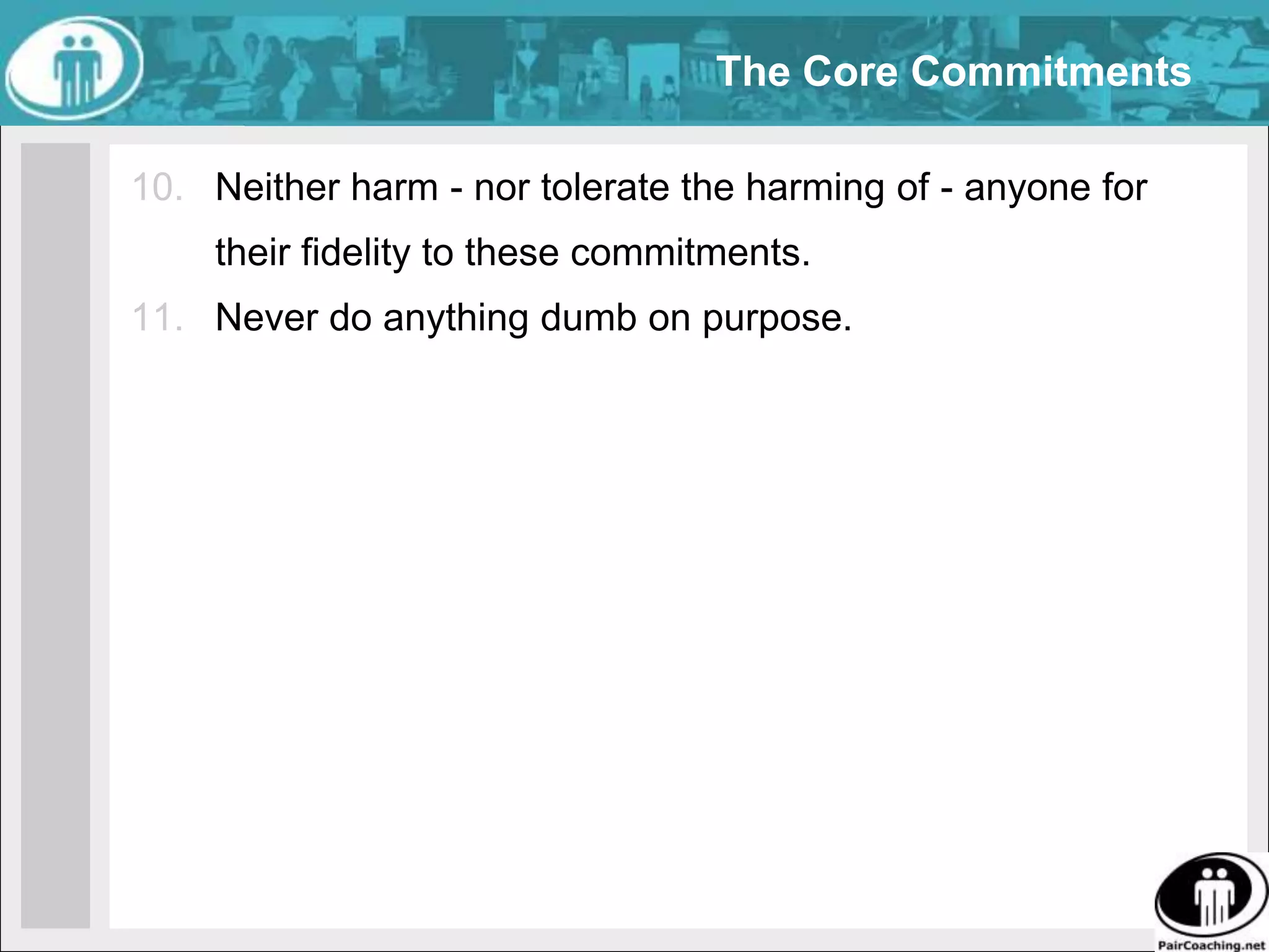 The Core CommitmentsUse the Core Protocols (or better) when applicable.Offer and accept timely and proper use of the Protocol Check Protocol without prejudice.