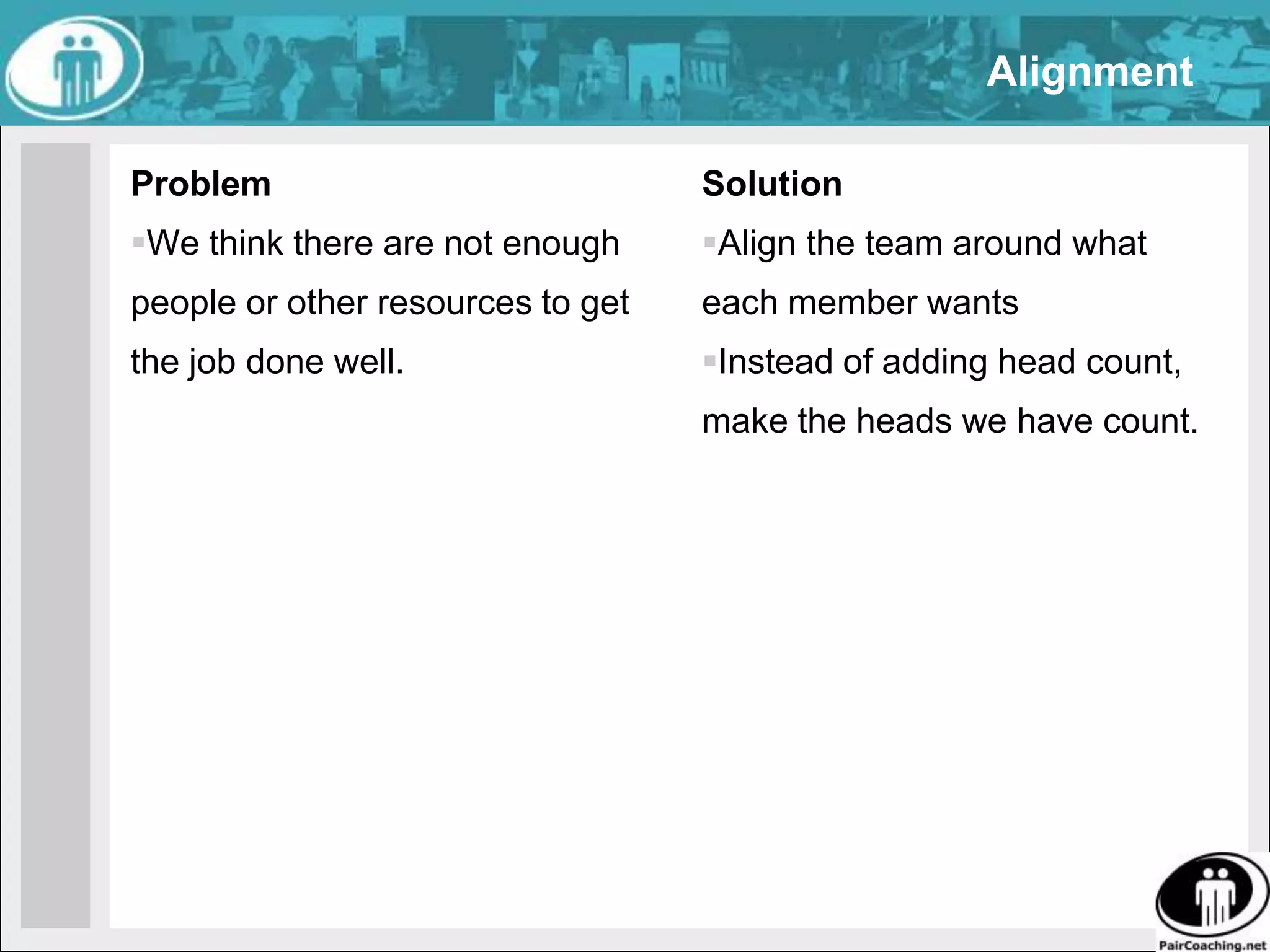 ResolutionProblemWe have difficulties reaching unanimous support for a proposalSolutionOnly talk about what it will take to get the outlier “in”.