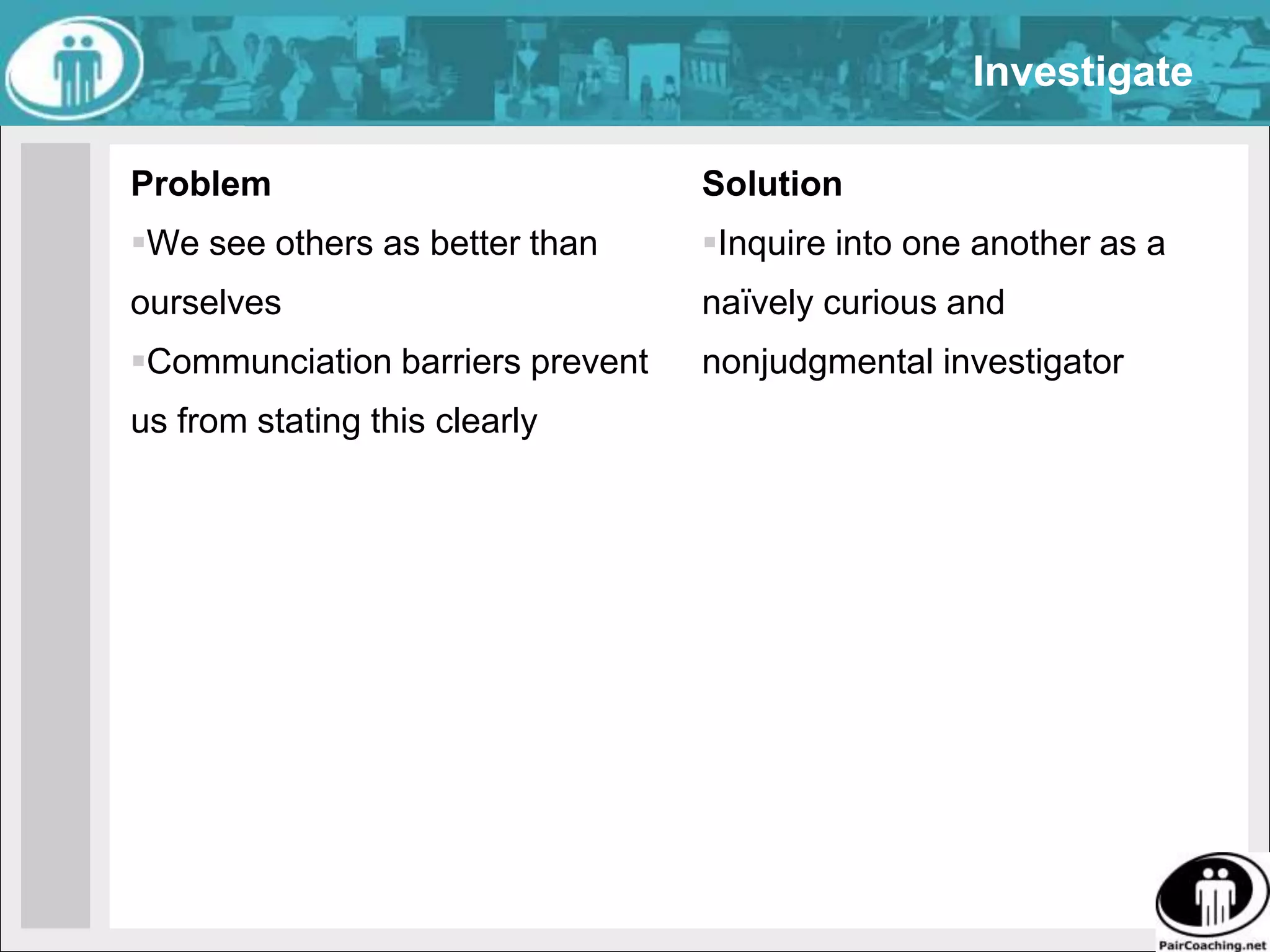 FeedbackProblemThere is no standard way to gain value for our work or personal performance from another personOr to add our value to the work product or the personal performance of another personFalse SolutionWe give or seek feedbackActual SolutionUse the perfection game when asked