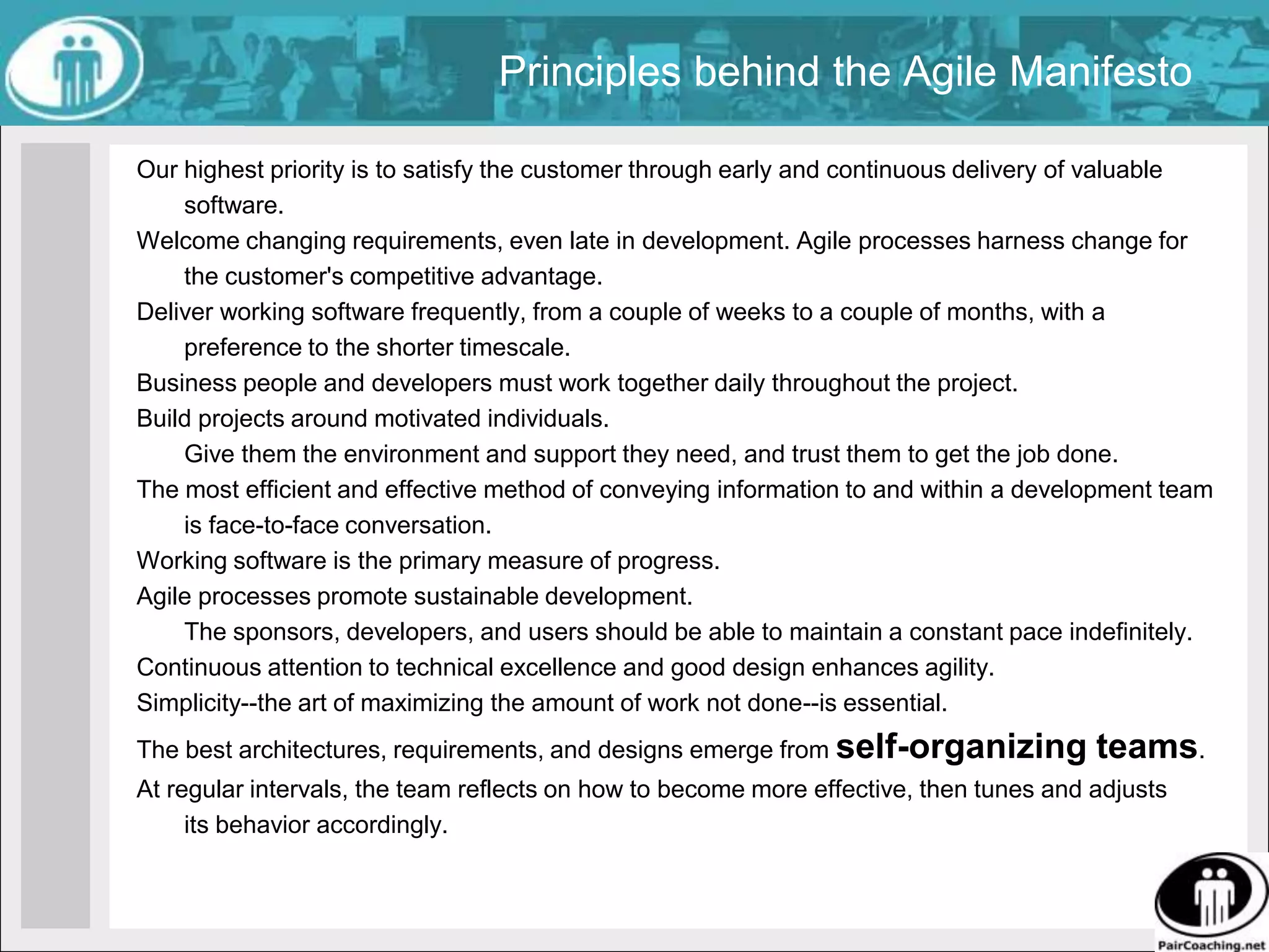 The agile manifestoIndividuals and interactionsWorking softwareCustomer collaborationResponding to changeover processes and toolscomprehensive documentation over contract negotiation over following a plan http://agilemanifesto.org/