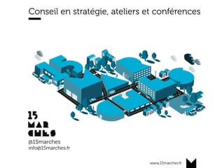 www.15marches.fr
Conseil en stratégie, ateliers et conférences
@15marches
info@15marches.fr
 