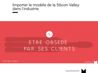 www.15marches.fr
Importer le modèle de la Silicon Valley
dans l’industrie
 