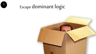 Escape dominant logic1
 