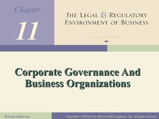 Chapter
McGraw-Hill/Irwin Copyright © 2005 by The McGraw-Hill Companies, Inc. All rights reserved.
11
Corporate Governance AndCorporate Governance And
Business OrganizationsBusiness Organizations
 