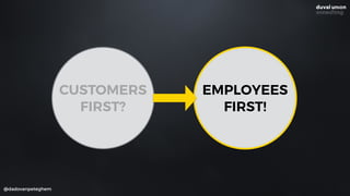 @dadovanpeteghem
CUSTOMERS
FIRST?
EMPLOYEES
FIRST!
 