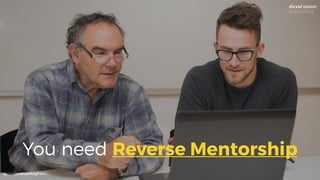 @dadovanpeteghem
You need Reverse Mentorship
 