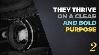 @dadovanpeteghem
THEY THRIVE
ON A CLEAR
AND BOLD
PURPOSE  
2
 