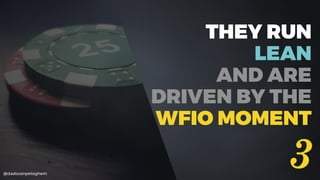 @dadovanpeteghem
THEY RUN
LEAN  
AND ARE
DRIVEN BY THE
WFIO MOMENT
3
 
