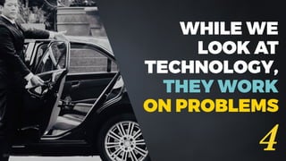 @dadovanpeteghem
WHILE WE
LOOK AT
TECHNOLOGY,
THEY WORK
ON PROBLEMS
4
 