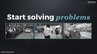 @dadovanpeteghem
Start solving problems
 