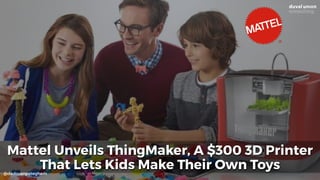 Facebook Little Red Book
Mattel Unveils ThingMaker, A $300 3D Printer
That Lets Kids Make Their Own Toys@dadovanpeteghem
 