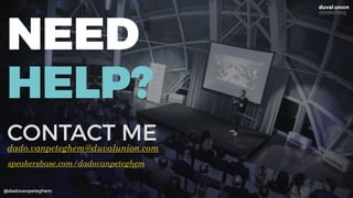 @dadovanpeteghem
NEED
HELP?
CONTACT MEdado.vanpeteghem@duvalunion.com
speakersbase.com/dadovanpeteghem
 