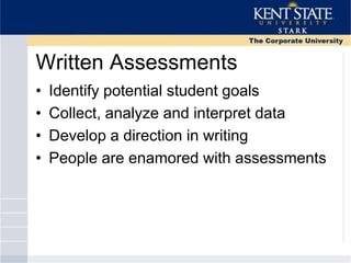 Written Assessments
• Identify potential student goals
• Collect, analyze and interpret data
• Develop a direction in writing
• People are enamored with assessments
 