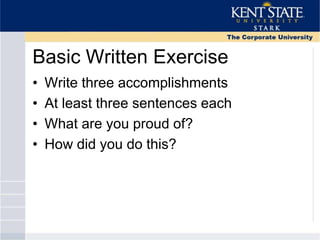 Basic Written Exercise
• Write three accomplishments
• At least three sentences each
• What are you proud of?
• How did you do this?
 