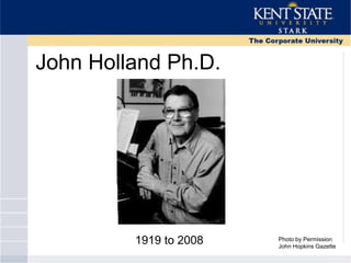 John Holland Ph.D.
1919 to 2008 Photo by Permission
John Hopkins Gazette
 
