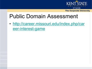 Public Domain Assessment
• http://career.missouri.edu/index.php/car
eer-interest-game
 