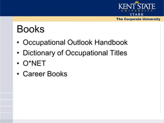 Books
• Occupational Outlook Handbook
• Dictionary of Occupational Titles
• O*NET
• Career Books
 