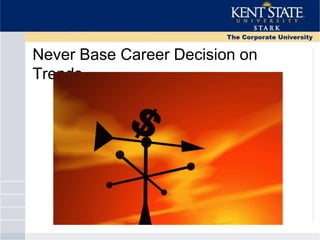 Never Base Career Decision on
Trends
 