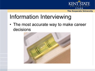 Information Interviewing
• The most accurate way to make career
decisions
 