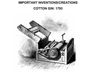 IMPORTANT INVENTIONS/CREATIONS COTTON GIN: 1793 
