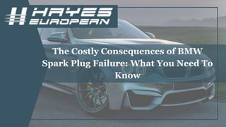 The Costly Consequences of BMW
Spark Plug Failure: What You Need To
Know
 
