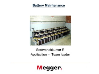 1
Battery Maintenance
Saravanakkumar R
Application – Team leader
 